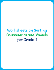 Worksheets on Sorting Consonants and Vowels for Grade 1